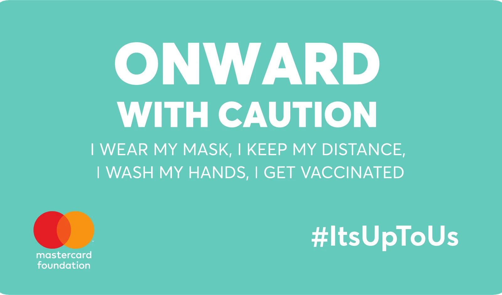Campaign artwork in English: Onward with Caution. I wear my mask, I keep my distance, I wash my hands, I get vaccinated. #ItsUpToUs.